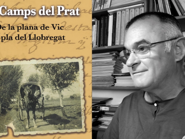 “Els Camps del Prat. De la plana de Vic al pla de Llobregat", de Joan Camps. Presentació del llibre
