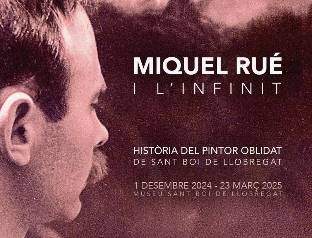 Exposició:  Miquel Rué i l'infinit. Història del pintor oblidat de Sant Boi de Llobregat