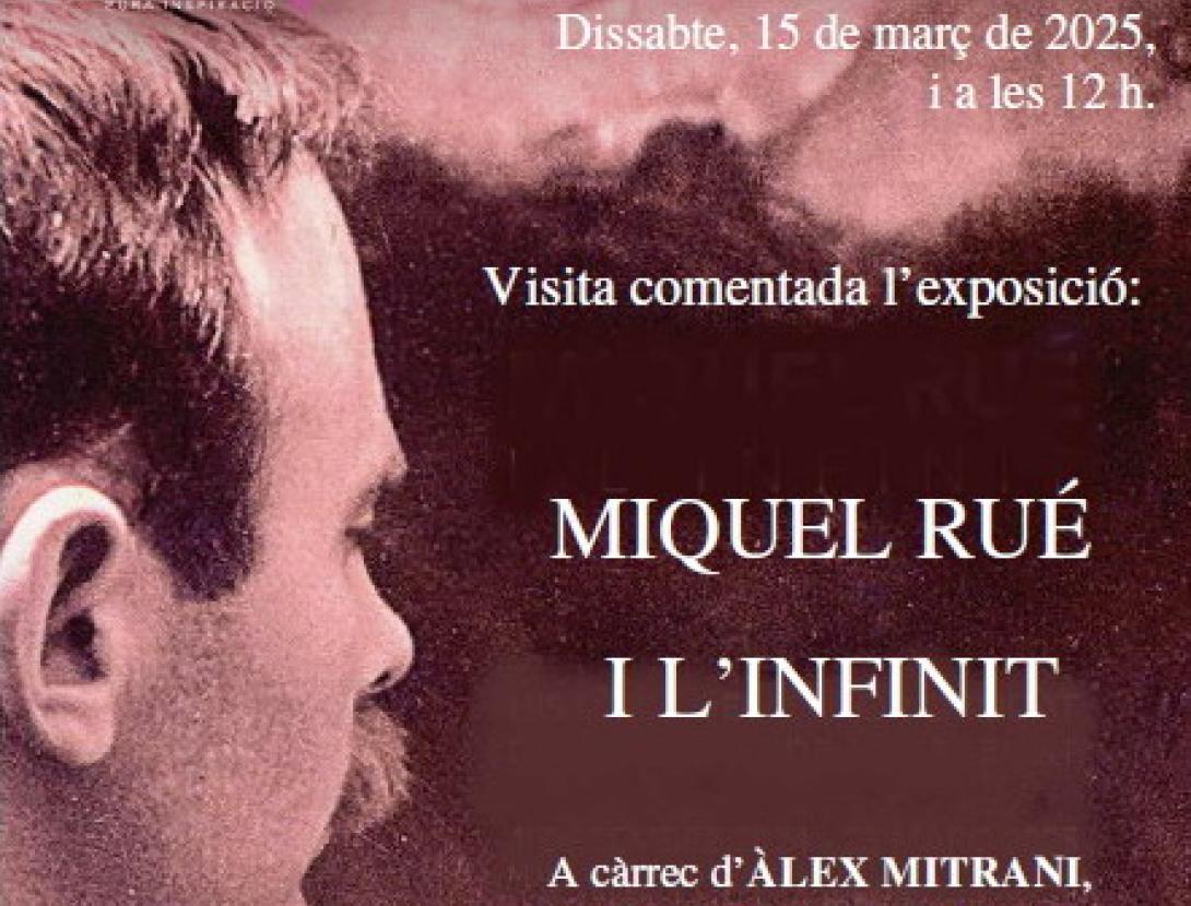VISITA COMENTADA DE L'EXPOSICIÓ: MIQUEL RUÉ I L'INFINIT